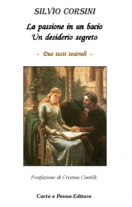 Copertina LA PASSIONE IN UN BACIO e UN DESIDERIO SEGRETO - Testi teatrali-