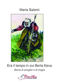 Copertina ERA IL TEMPO IN CUI BERTA FILAVA - Storie di streghe e di magie