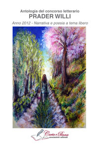 Copertina ANTOLOGIA DEL CONCORSO LETTERARIO PRADER WILLI - 2012 - Narrativa e poesia a tema libero