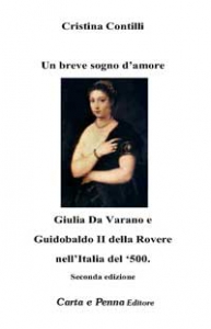 Copertina UN BREVE SOGNO D'AMORE - GIULIA DA VARANO E GIUDOBALDO II DELLA ROVERE NELL'ITALIA DEL '500 